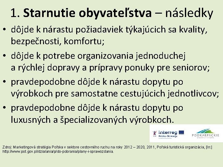 1. Starnutie obyvateľstva – následky • dôjde k nárastu požiadaviek týkajúcich sa kvality, bezpečnosti,