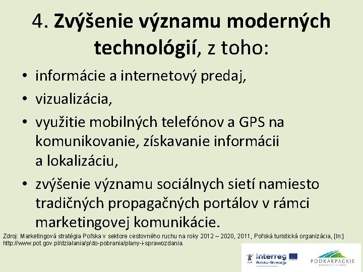 4. Zvýšenie významu moderných technológií, z toho: • informácie a internetový predaj, • vizualizácia,