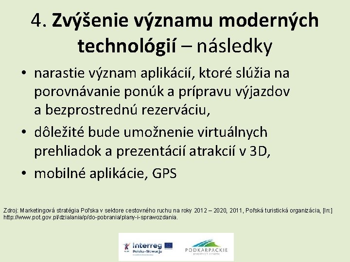 4. Zvýšenie významu moderných technológií – následky • narastie význam aplikácií, ktoré slúžia na