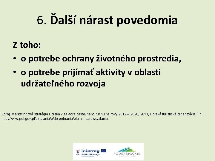6. Ďalší nárast povedomia Z toho: • o potrebe ochrany životného prostredia, • o