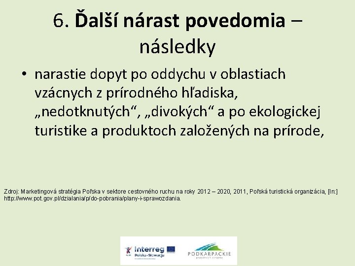 6. Ďalší nárast povedomia – následky • narastie dopyt po oddychu v oblastiach vzácnych