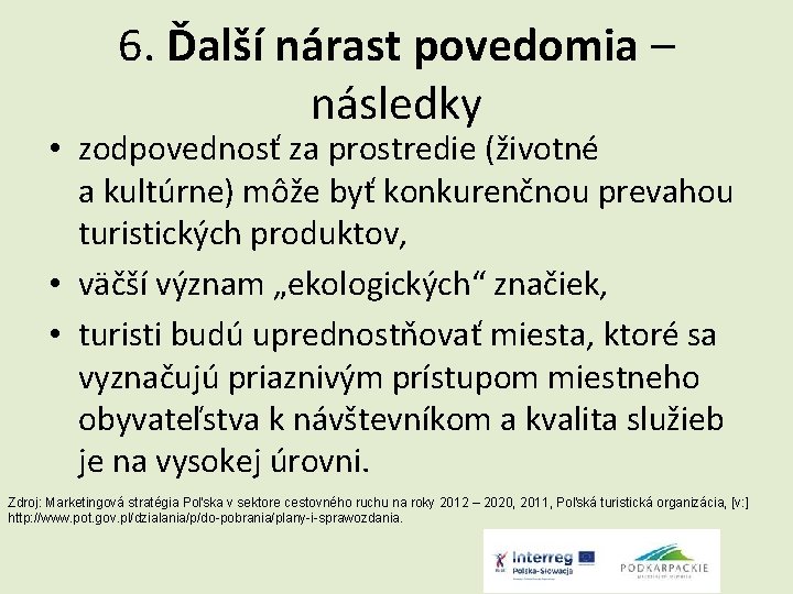 6. Ďalší nárast povedomia – následky • zodpovednosť za prostredie (životné a kultúrne) môže