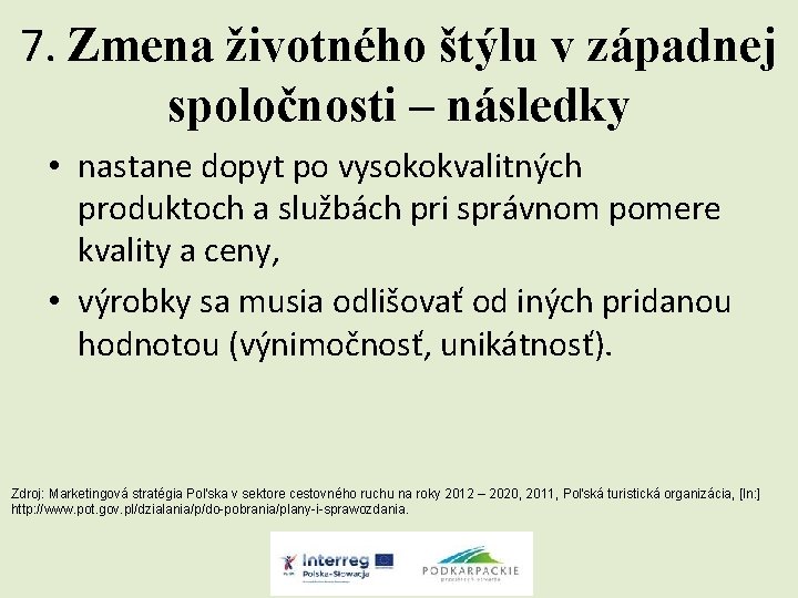 7. Zmena životného štýlu v západnej spoločnosti – následky • nastane dopyt po vysokokvalitných
