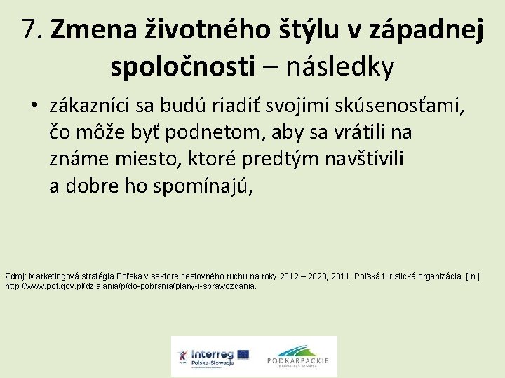 7. Zmena životného štýlu v západnej spoločnosti – následky • zákazníci sa budú riadiť