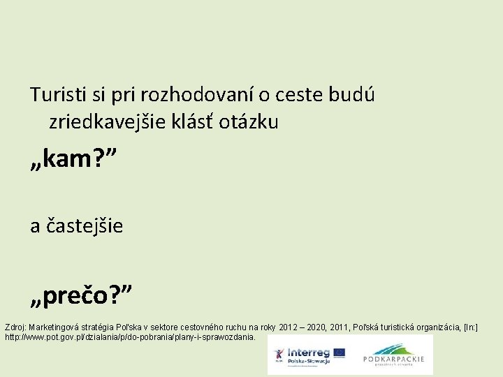  Turisti si pri rozhodovaní o ceste budú zriedkavejšie klásť otázku „kam? ” a