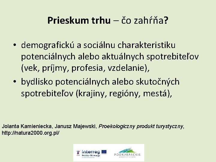 Prieskum trhu – čo zahŕňa? • demografickú a sociálnu charakteristiku potenciálnych alebo aktuálnych spotrebiteľov