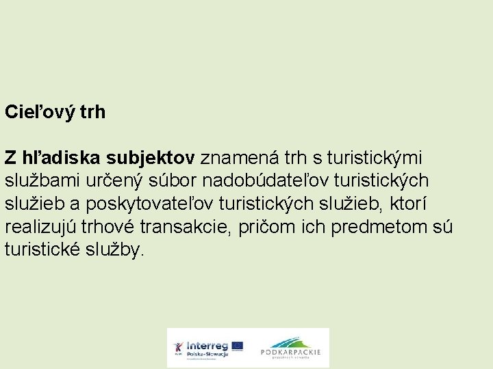 Cieľový trh Z hľadiska subjektov znamená trh s turistickými službami určený súbor nadobúdateľov turistických