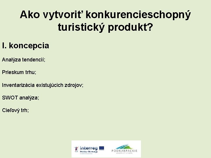 Ako vytvoriť konkurencieschopný turistický produkt? I. koncepcia Analýza tendencií; Prieskum trhu; Inventarizácia existujúcich zdrojov;