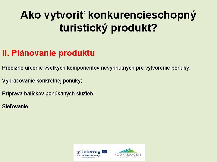 Ako vytvoriť konkurencieschopný turistický produkt? II. Plánovanie produktu Precízne určenie všetkých komponentov nevyhnutných pre