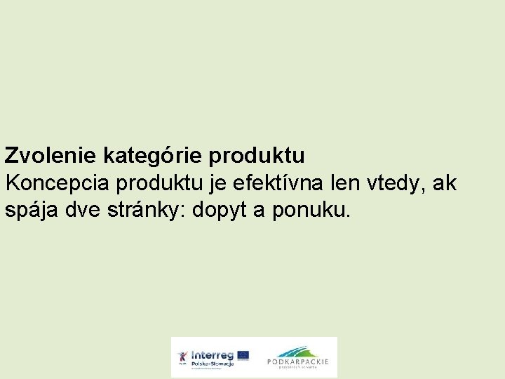 Zvolenie kategórie produktu Koncepcia produktu je efektívna len vtedy, ak spája dve stránky: dopyt