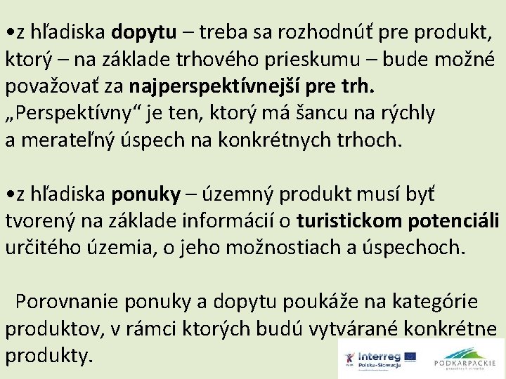  • z hľadiska dopytu – treba sa rozhodnúť pre produkt, ktorý – na