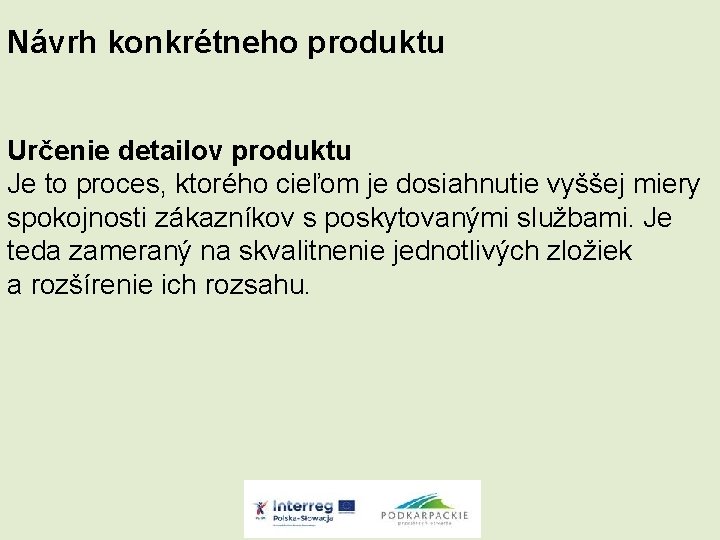 Návrh konkrétneho produktu Určenie detailov produktu Je to proces, ktorého cieľom je dosiahnutie vyššej