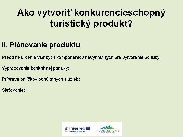 Ako vytvoriť konkurencieschopný turistický produkt? II. Plánovanie produktu Precízne určenie všetkých komponentov nevyhnutných pre