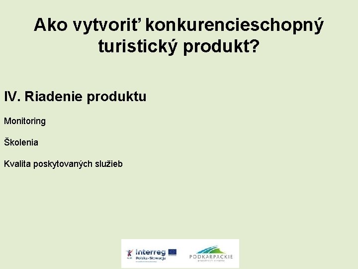 Ako vytvoriť konkurencieschopný turistický produkt? IV. Riadenie produktu Monitoring Školenia Kvalita poskytovaných služieb 