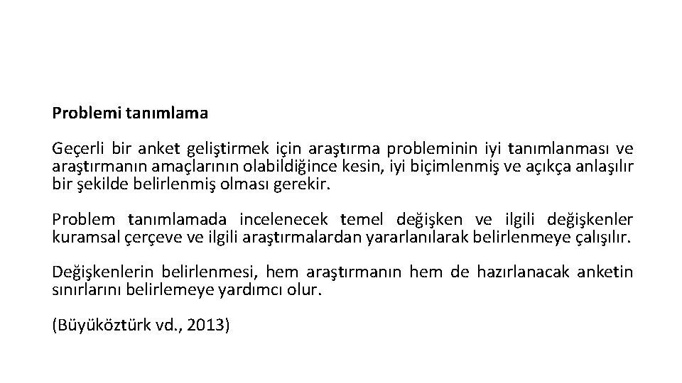 Problemi tanımlama Geçerli bir anket geliştirmek için araştırma probleminin iyi tanımlanması ve araştırmanın amaçlarının Problemi tanımlama Geçerli bir anket geliştirmek için araştırma probleminin iyi tanımlanması ve araştırmanın amaçlarının