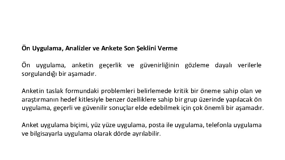Ön Uygulama, Analizler ve Ankete Son Şeklini Verme Ön uygulama, anketin geçerlik ve güvenirliğinin Ön Uygulama, Analizler ve Ankete Son Şeklini Verme Ön uygulama, anketin geçerlik ve güvenirliğinin