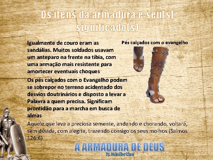 Os itens da armadura e seu(s) significado(s) Pés calçados com o evangelho Igualmente de
