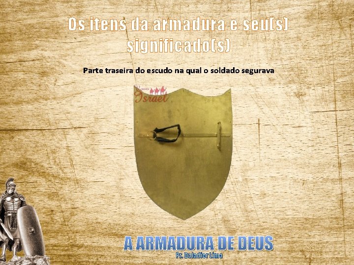 Os itens da armadura e seu(s) significado(s) Parte traseira do escudo na qual o