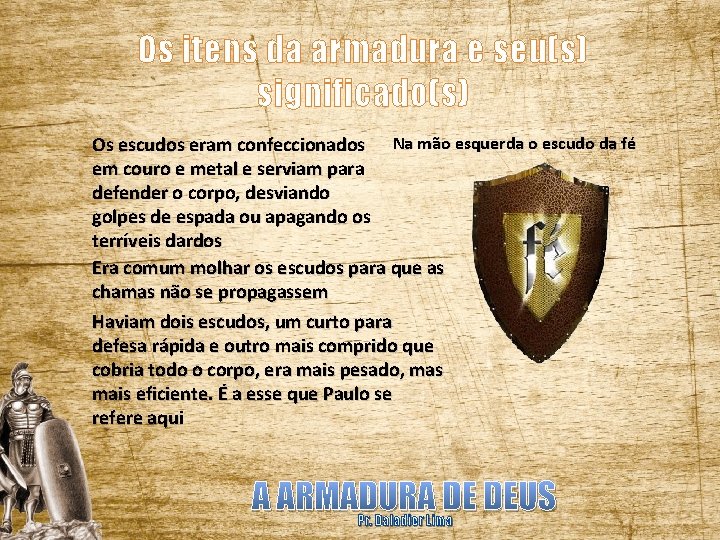 Os itens da armadura e seu(s) significado(s) Os escudos eram confeccionados Na mão esquerda