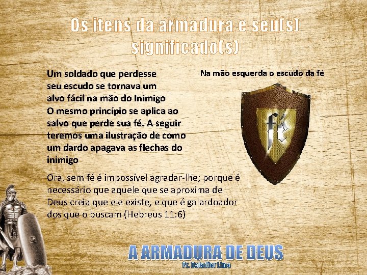 Os itens da armadura e seu(s) significado(s) Um soldado que perdesse seu escudo se