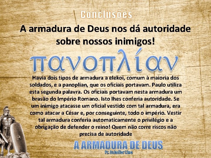 Conclusões A armadura de Deus nos dá autoridade sobre nossos inimigos! Havia dois tipos