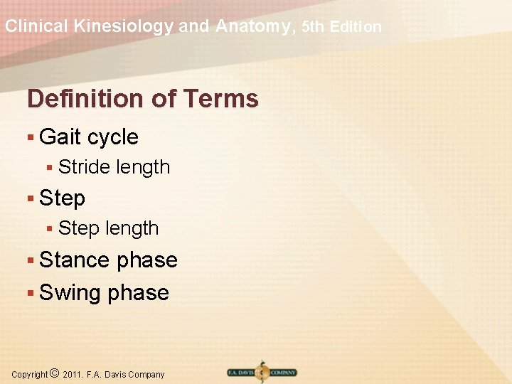 Clinical Kinesiology and Anatomy, 5 th Edition Definition of Terms § Gait § cycle