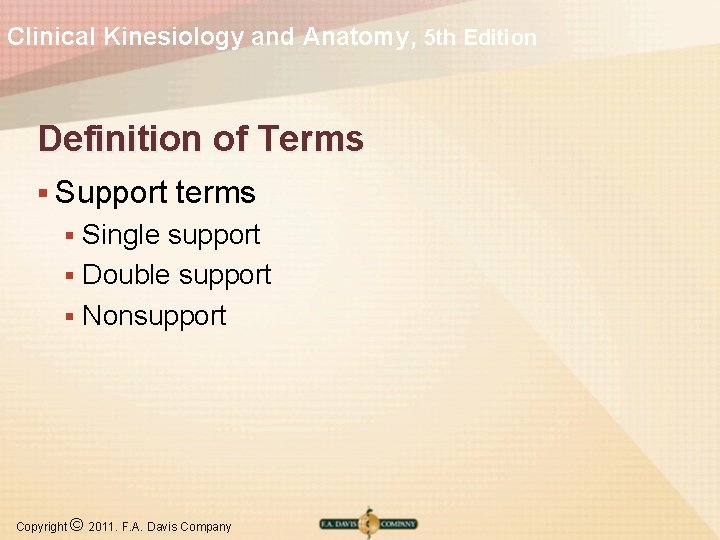 Clinical Kinesiology and Anatomy, 5 th Edition Definition of Terms § Support terms Single