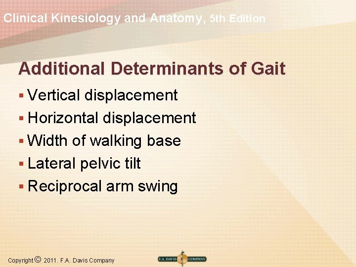 Clinical Kinesiology and Anatomy, 5 th Edition Additional Determinants of Gait § Vertical displacement