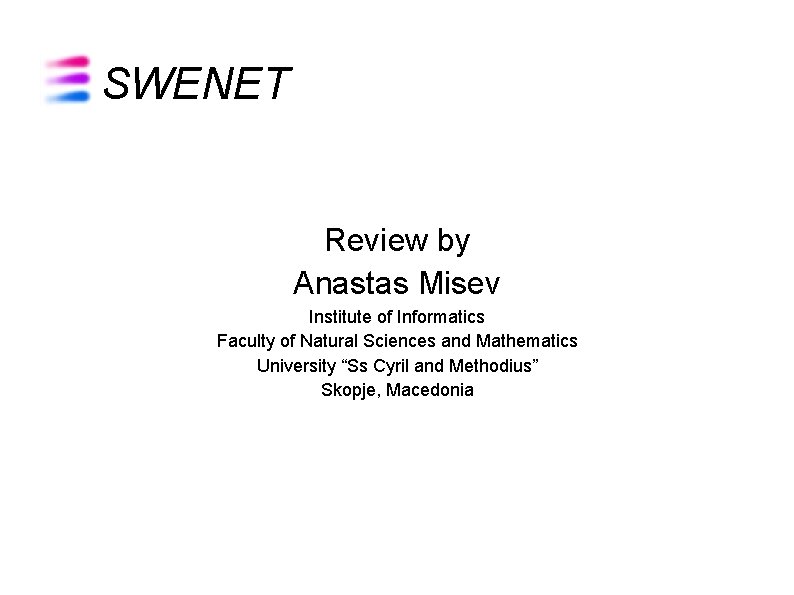 SWENET Review by Anastas Misev Institute of Informatics Faculty of Natural Sciences and Mathematics