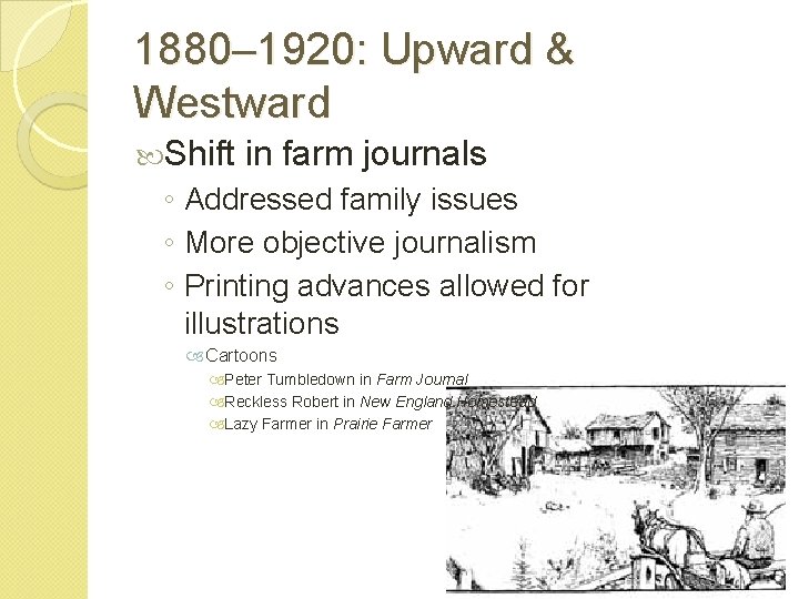 1880– 1920: Upward & Westward Shift in farm journals ◦ Addressed family issues ◦