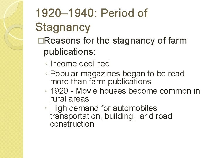 1920– 1940: Period of Stagnancy �Reasons for the stagnancy of farm publications: ◦ Income