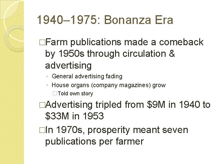 1940– 1975: Bonanza Era �Farm publications made a comeback by 1950 s through circulation