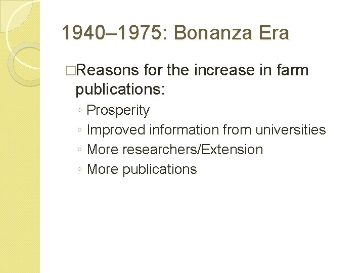 1940– 1975: Bonanza Era �Reasons for the increase in farm publications: ◦ Prosperity ◦