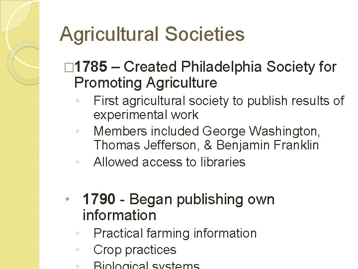 Agricultural Societies � 1785 – Created Philadelphia Society for Promoting Agriculture ◦ ◦ ◦