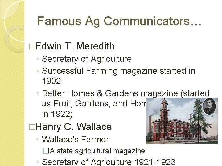 Famous Ag Communicators… �Edwin T. Meredith ◦ Secretary of Agriculture ◦ Successful Farming magazine