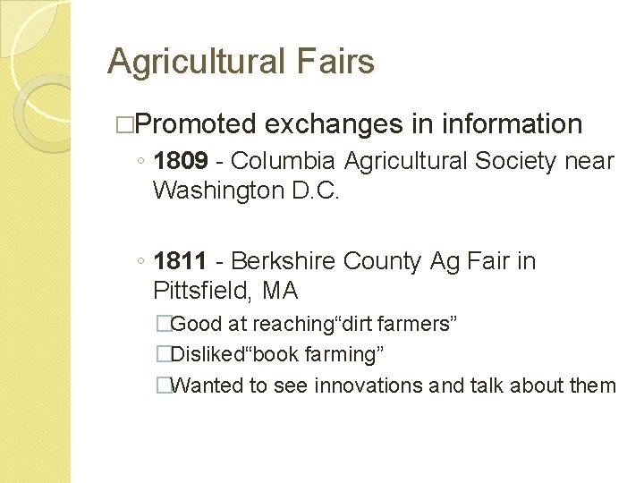 Agricultural Fairs �Promoted exchanges in information ◦ 1809 - Columbia Agricultural Society near Washington