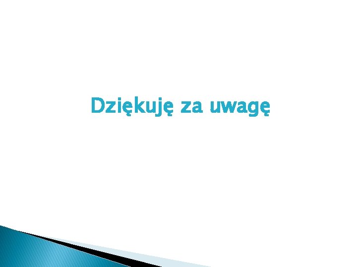 Dziękuję za uwagę 
