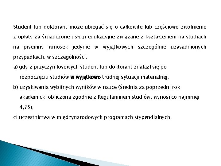 Student lub doktorant może ubiegać się o całkowite lub częściowe zwolnienie z opłaty za