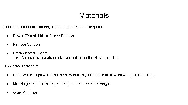 Materials For both glider competitions, all materials are legal except for: ● Power (Thrust,