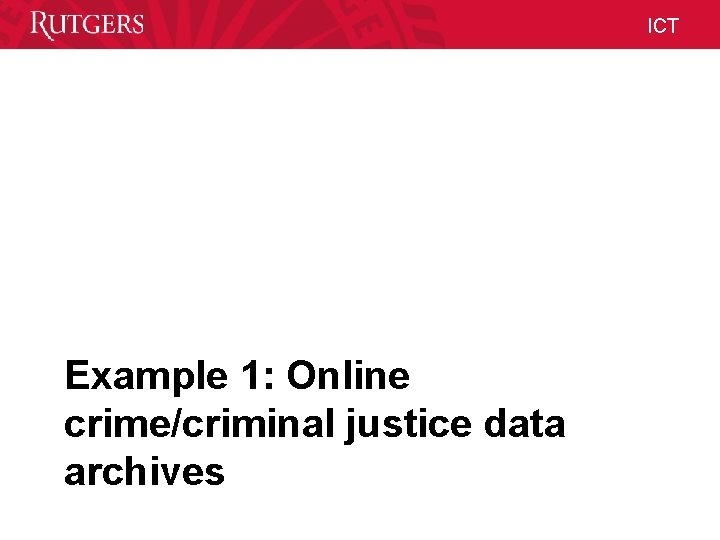 ICT Example 1: Online crime/criminal justice data archives Unit Name ICT Example 1: Online crime/criminal justice data archives Unit Name