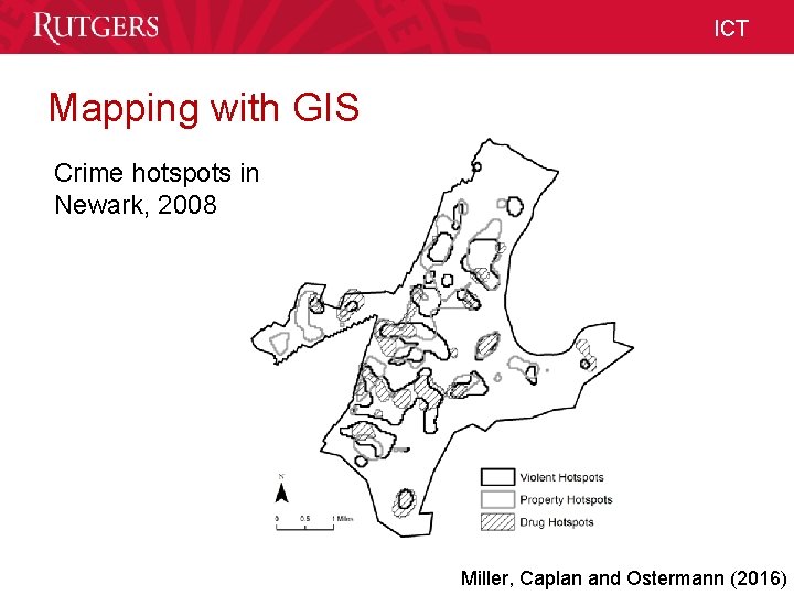 ICT Mapping with GIS Crime hotspots in Newark, 2008 Unit Name Miller, Caplan and ICT Mapping with GIS Crime hotspots in Newark, 2008 Unit Name Miller, Caplan and