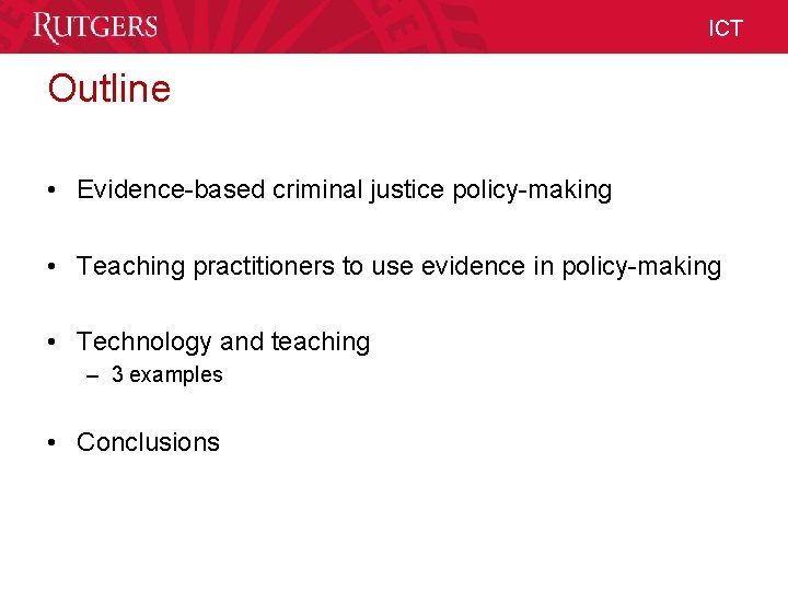 ICT Outline • Evidence-based criminal justice policy-making • Teaching practitioners to use evidence in ICT Outline • Evidence-based criminal justice policy-making • Teaching practitioners to use evidence in