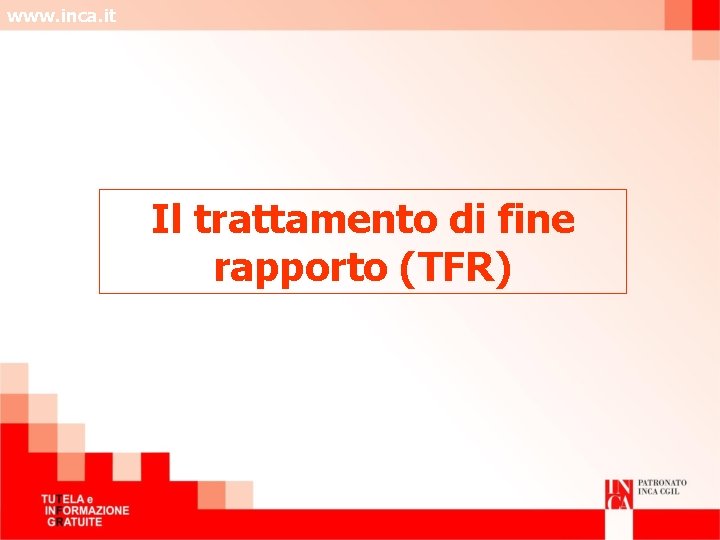 www. inca. it Il trattamento di fine rapporto (TFR) 
