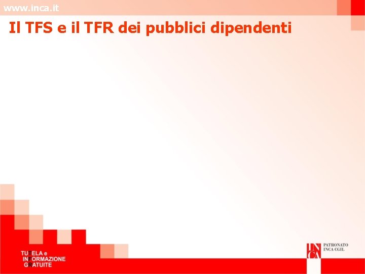 www. inca. it Il TFS e il TFR dei pubblici dipendenti 