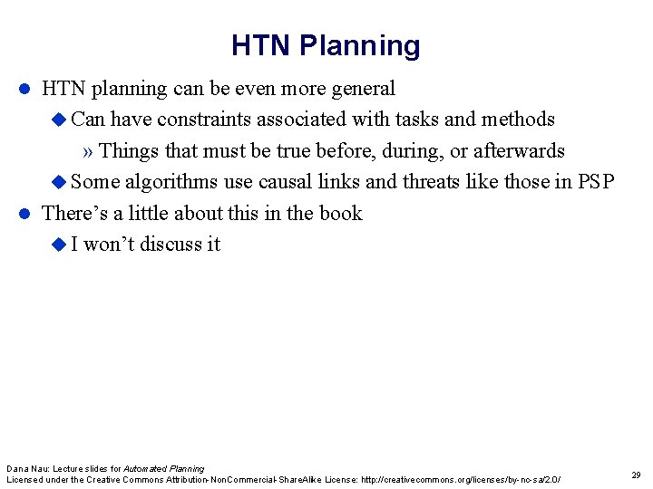 HTN Planning HTN planning can be even more general Can have constraints associated with HTN Planning HTN planning can be even more general Can have constraints associated with