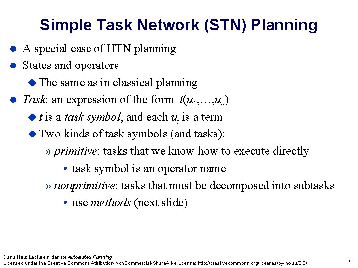 Simple Task Network (STN) Planning A special case of HTN planning States and operators Simple Task Network (STN) Planning A special case of HTN planning States and operators