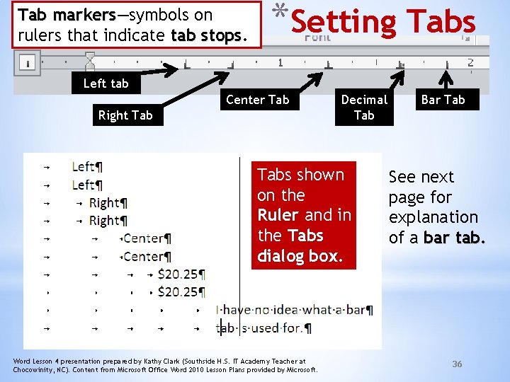 Tab markers—symbols on markers rulers that indicate tab stops *Setting Tabs Left tab Center