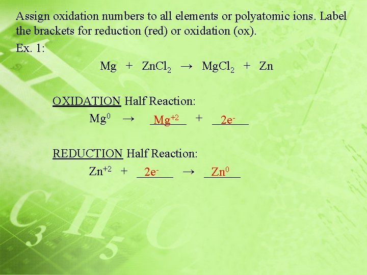 Assign oxidation numbers to all elements or polyatomic ions. Label the brackets for reduction