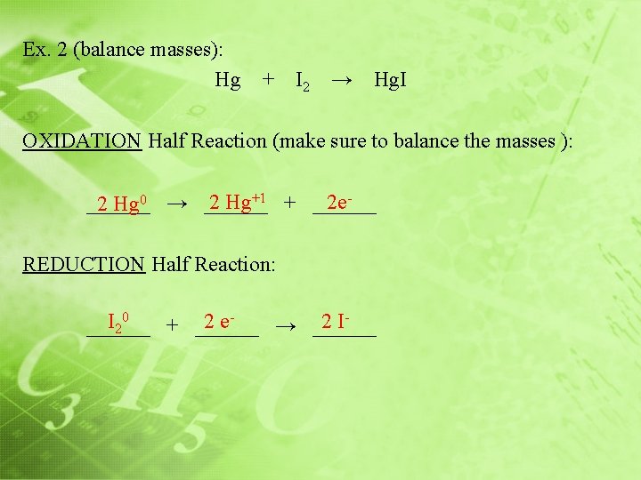 Ex. 2 (balance masses): Hg + I 2 → Hg. I OXIDATION Half Reaction