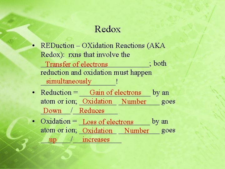 Redox • REDuction – OXidation Reactions (AKA Redox): rxns that involve the _______________; both